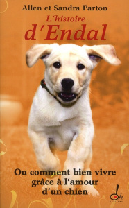 L'Histoire d'Endal ou comment bien vivre grâce à l'amour d'un chien - Parton Sandra ; Parton Allen ; Paul Gill ; Auché C