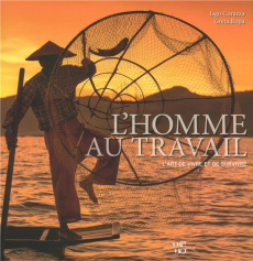 L'homme au travail. L'art de vivre et de survivre - Corazza Iago ; Ropa Greta ; Kastner-Uomini Marie-O