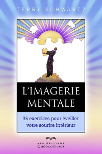 L'imagerie mentale. 35 exercices pour éveiller votre sourire intérieur, 3e édition - Schwartz Terry