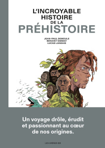 L'incroyable histoire de la Préhistoire - Simmat Benoist ; Demoule Jean-Paul ; Landais Lucas