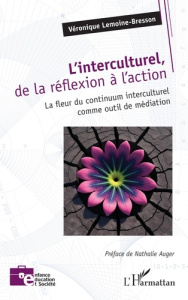 L’interculturel, de la réflexion à l’action. La fleur du continuum interculturel comme outil de médi - Lemoine-Bresson Véronique ; Auger Nathalie