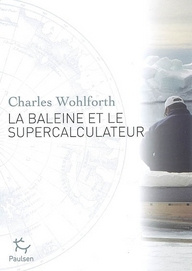 La baleine et le supercalculateur. Enquête sur le réchauffement climatique - Wohlforth Charles ; Weitzmann Marc