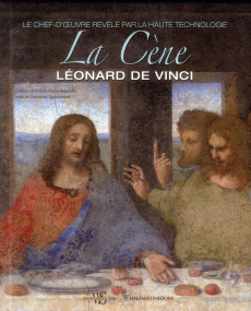 La Cène, Léonard de Vinci. Le chef-d'oeuvre révélé par la haute technologie - Squaitamatti Domenico