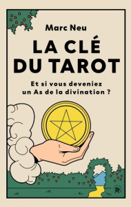 La clé du tarot. Et si vous deveniez un As de la divination ? - Neu Marc