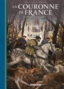La Couronne de France Tome 3 : De François 1er à Henri IV - Pécau ; Viacava ; Denoulet