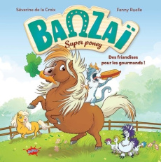 Banzaï, super poney Tome 1 : Des friandises pour les gourmands - La Croix Séverine de ; Ruelle Fanny