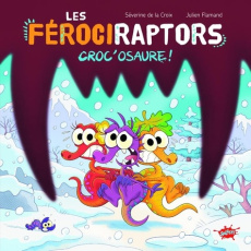 Les Férociraptors Tome 4 : Croc'osaure ! - La Croix Séverine de ; Flamand Julien