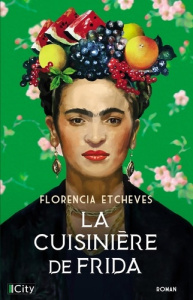 La cuisinière de Frida - Etcheves Florencia ; Cozic Lucie