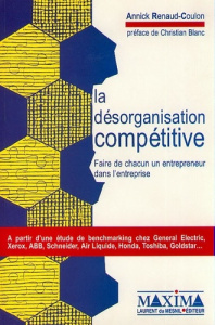 LA DESORGANISATION COMPETITIVE. Faire de chacun un entrepreneur dans l'entreprise - Renaud-Coulon Annick