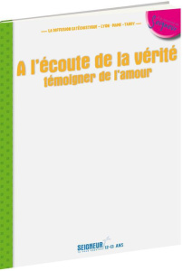 A l'écoute de la vérité nous témoignons. 12-13 ans - LA DIFFUSION CATECHI