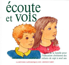 ECOUTE ET VOIS. Livre de la famille pour l'éducation chrétienne des enfants de sept à neuf ans - LA DIFFUSION CATECHI