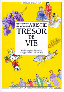 EUCHARISTIE TRESOR DE VIE. Un livret pour découvrir et approfondir l'eucharistie - LA DIFFUSION CATECHI