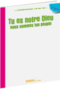 Tu es notre Dieu nous sommes ton peuple. 12-13 ans - LA DIFFUSION CATECHI