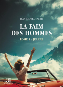La faim des hommes - Tome 1 : Jeanne - Smith Jean daniel