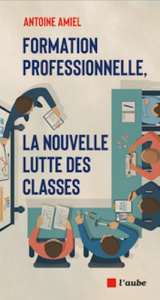 Formation professionnelle : la nouvelle lutte des classes - Amiel Antoine ; Barou Yves