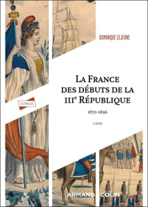 La France des débuts de la IIIe République, 1872-1896 - 6e édition - Lejeune Dominique