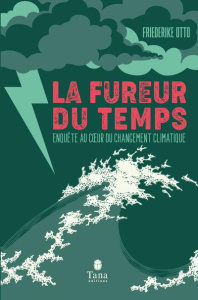 La fureur du temps. Enquête au coeur du changement climatique - Otto Fredeirike ; Brackel Benjamin von ; Ganancia