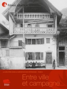 La Gruyère dans le miroir de son patrimoine. Tome 2, Entre ville et campagne - Mauron Christophe ; Raboud-Schüle Isabelle