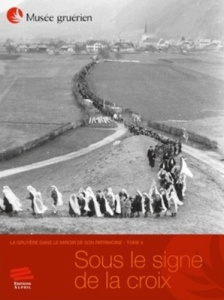 La Gruyère dans le miroir de son patrimoine. Tome 4, Sous le signe de la croix - Mauron Christophe ; Raboud-Schüle Isabelle