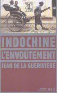 Indochine, l'envoûtement - La Guérivière Jean de