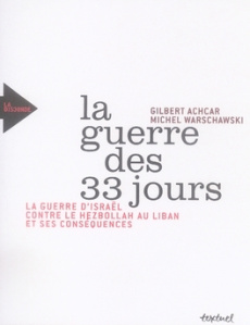 La guerre des 33 jours. La guerre d'Israël contre le Hezbollah au Liban et ses conséquences - Achcar Gilbert ; Warschawski Michel
