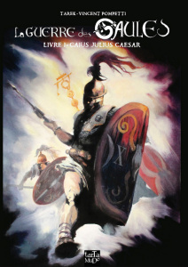La guerre des Gaules Tome 1 : Caius Julius Caesar - Pompetti Vincent