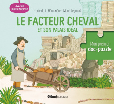 Le facteur Cheval et son palais idéal. Avec un puzzle surprise - La Héronnière Lucie de ; Legrand Maud
