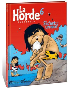 La horde Tome 6 : Si c'est... un oeuf - Sanz Michel
