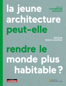 La jeune architecture peut-elle rendre le monde plus habitable ? - Roux-Loupiac Nicole