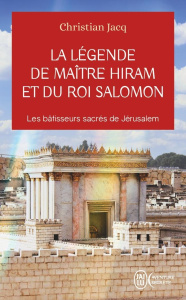 La légende de Maître Hiram et du roi Salomon. Les bâtisseurs sacrés de Jérusalem - Jacq Christian