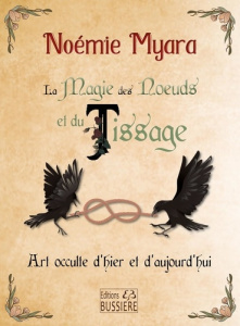 La Magie des Noeuds et du Tissage. Art occulte d'hier et d'aujourd'hui - Myara Noémie