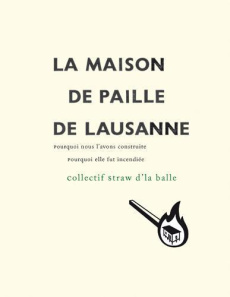 La Maison de paille de Lausanne. Pourquoi nous l'avons construite, pourquoi elle fut incendiée - STRAW D'LA BALLE