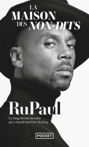 La maison des non-dits. Le long chemin de celui qui a transformé l'art du drag - RUPAUL