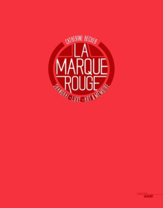 La marque rouge. Shanghai, luxe, art et mémoire - Becker Catherine
