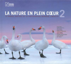 La nature en plein coeur. 10 grands maîtres de la photographie derrière l'objectif Volume 2 - Kidman Cox Rosamund ; Kastner-Uomini Marie
