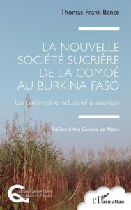 La Nouvelle Société Sucrière de la Comoé au Burkina Faso. Un patrimoine industriel à valoriser - Bancé Thomas-Frank ; Cardoso De matos ana