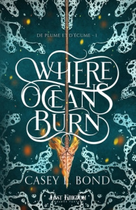 De plume et d'écume Tome 1 : Where oceans burn - Bond Casey L. ; Gauzy-Svahn Christine