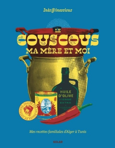 Le couscous, ma mère et moi. Mes recettes familiales d'Alger à Tunis - INESCIOUS/LEROY