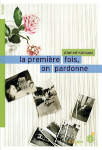 La première fois, on pardonne - Kalouaz Ahmed
