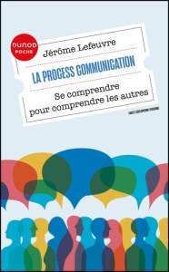 La Process Communication. Se comprendre pour comprendre les autres - Lefeuvre Jérôme
