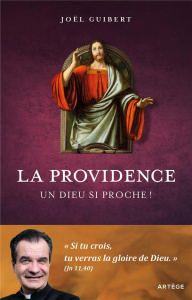 La Providence. Un Dieu si proche ! - Guibert Joël