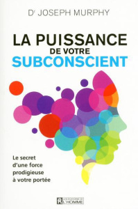 La puissance de votre subconscient - Murphy Joseph ; Sterling Mary ; Patenaude Ginette