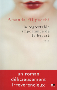 La regrettable importance de la beauté - Filipacchi Amanda ; Dumas Marie-Hélène