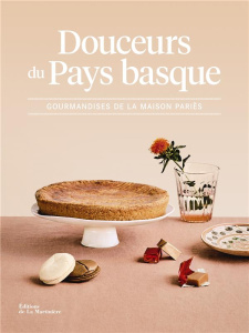 Douceurs du Pays basque. Gourmandises de la Maison Pariès - La Roche Marie-Catherine de ; Constantini Delphine