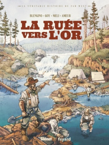 La véritable histoire du Far West : La ruée vers l'or - Blengino L. ; Goy D. ; Meli R.; Ameur F.