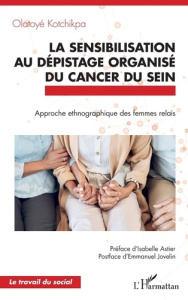 La sensibilisation au dépistage organisé du cancer du sein. Approche ethnographique des femmes relai - Kotchikpa Olatoyé ; Astier Isabelle ; Jovelin Emma