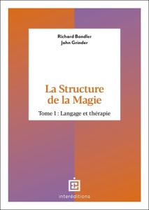 La Structure de la Magie. Tome 1, Langage et thérapie - Bandler Richard ; Grinder John ; Satir Virginia ;