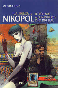 La trilogie Nikopol. Du réalisme aux imaginaires chez Enki Bilal - Iung Olivier ; Trintignant Jean-Louis