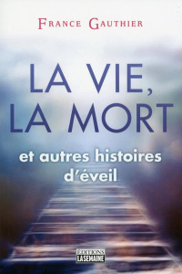 La vie, la mort et autres histoires d'éveil - Gauthier France