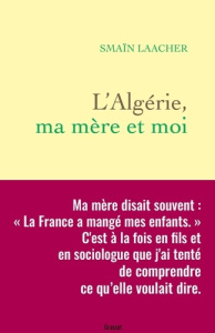 L'Algérie, ma mère et moi - Laacher Smaïn